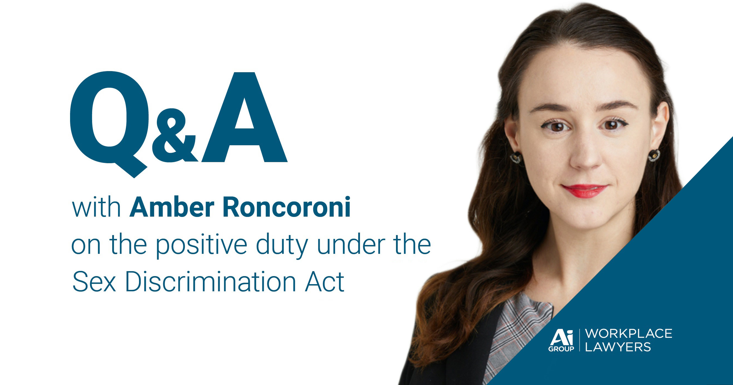 Q&A on the positive duty under the Sex Discrimination Act 1984 (Cth) with Australian Industry Group Legal’ Amber Roncoroni